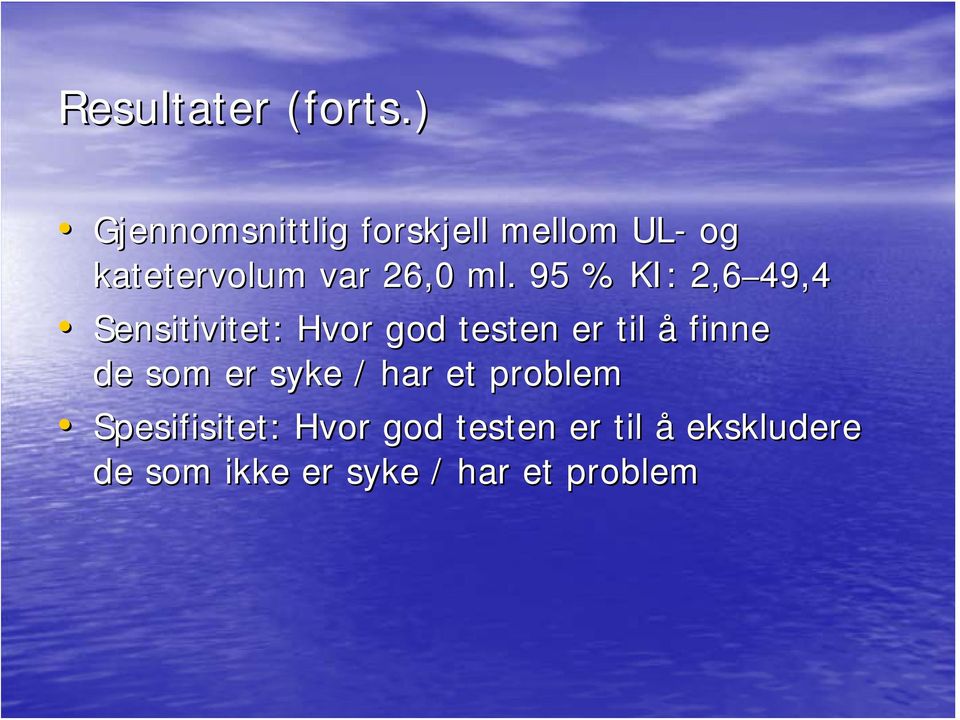 95 % KI: 2,6 49,4 Sensitivitet: Hvor god testen er til å finne de