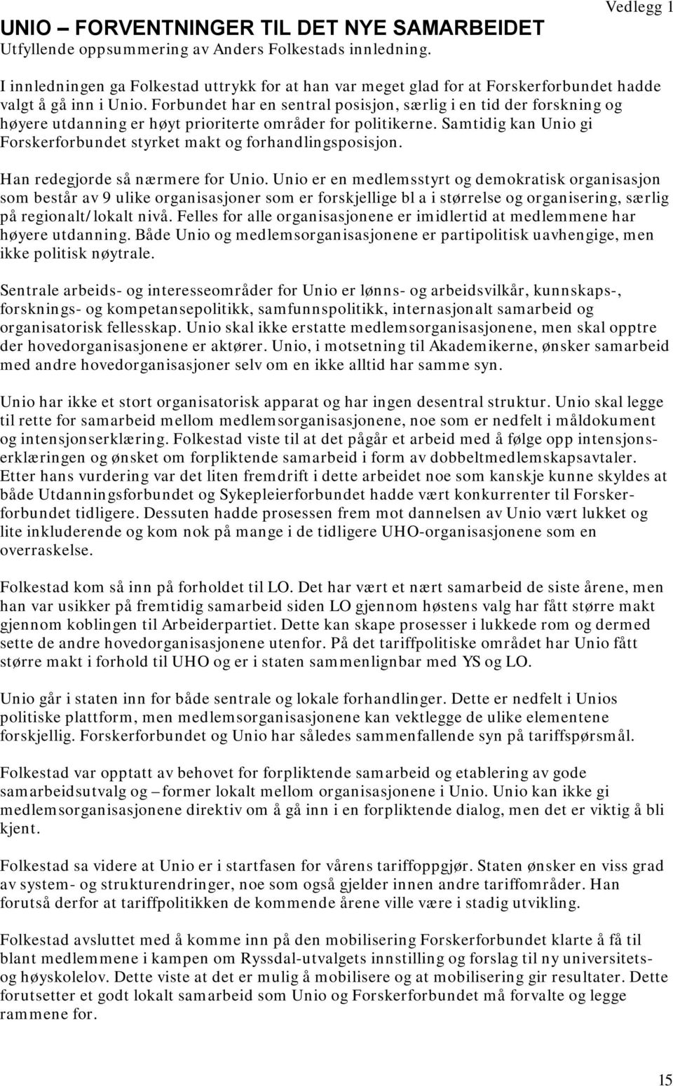 Forbundet har en sentral posisjon, særlig i en tid der forskning og høyere utdanning er høyt prioriterte områder for politikerne.