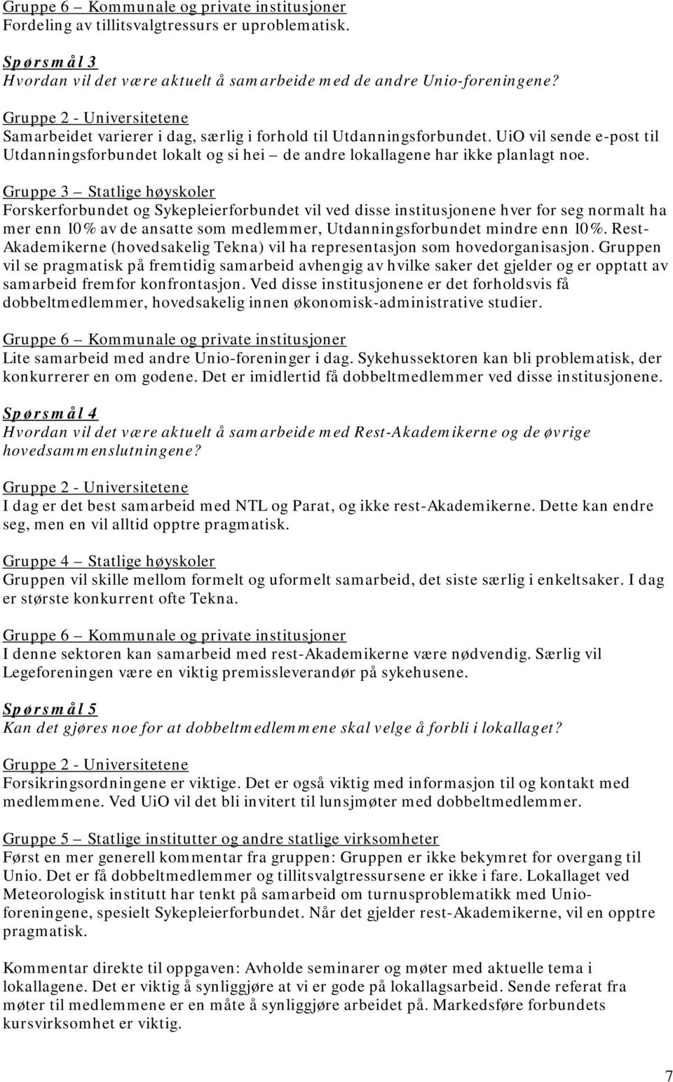 UiO vil sende e-post til Utdanningsforbundet lokalt og si hei de andre lokallagene har ikke planlagt noe.