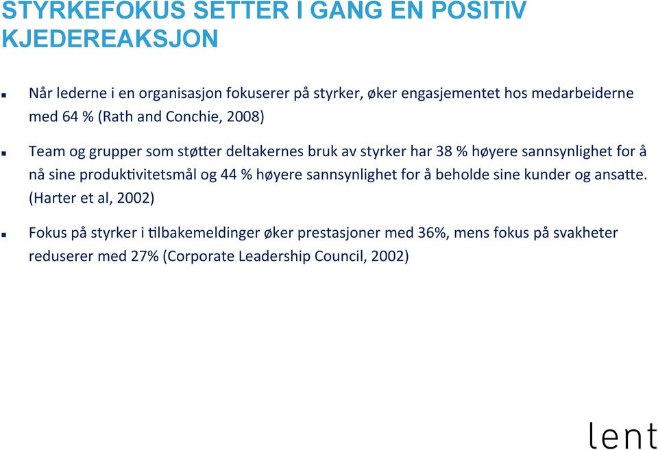 sannsynlighet for å nå sine produkivitetsmål og 44 % høyere sannsynlighet for å beholde sine kunder og ansafe.