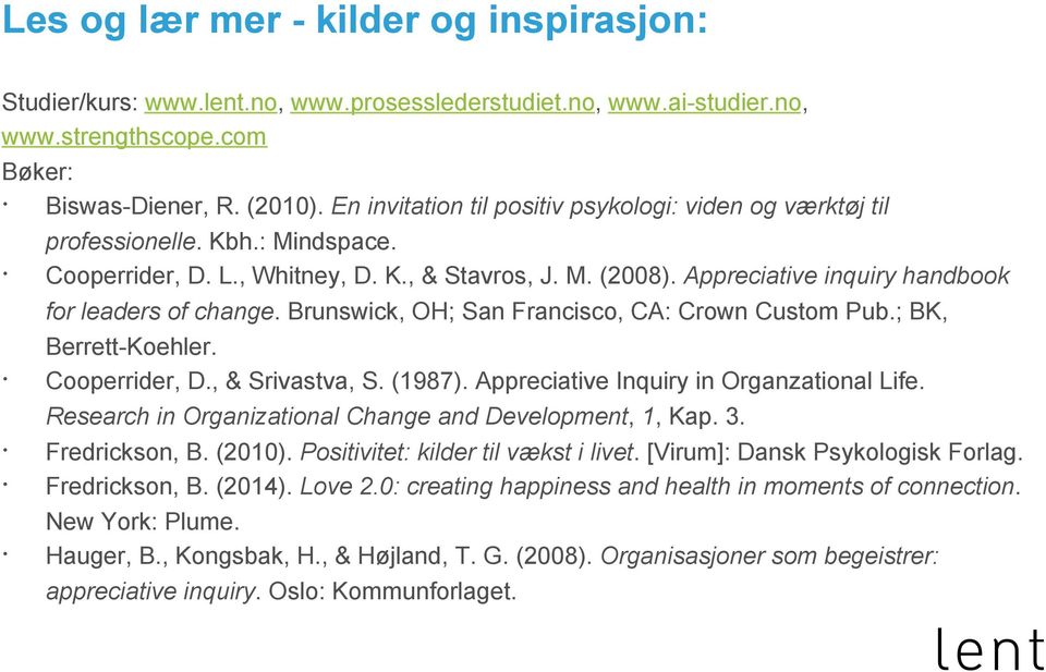 Appreciative inquiry handbook for leaders of change. Brunswick, OH; San Francisco, CA: Crown Custom Pub. ; BK, Berrett-Koehler. Cooperrider, D., & Srivastva, S. (1987).