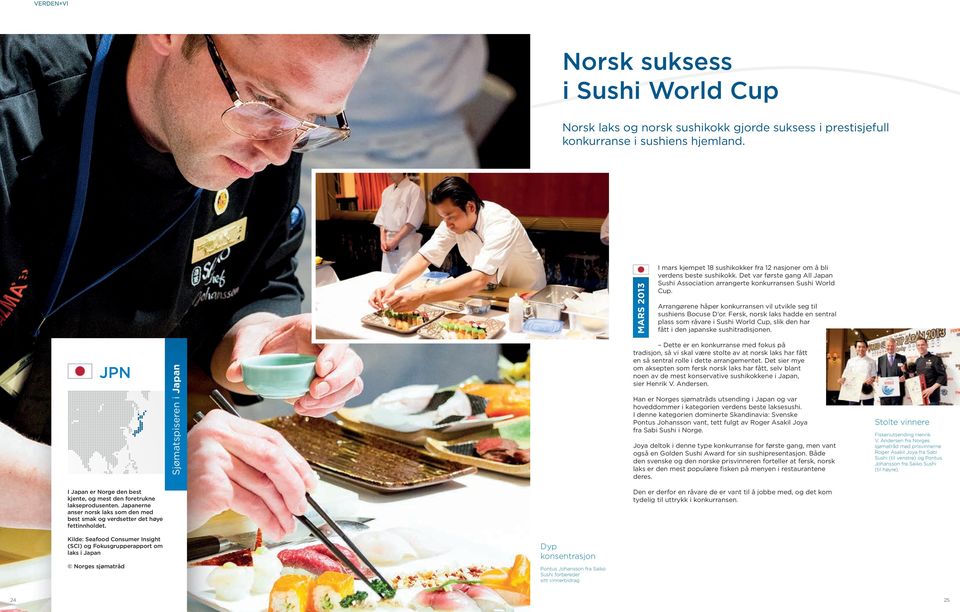 Arrangørene håper konkurransen vil utvikle seg til sushiens Bocuse D or. Fersk, norsk laks hadde en sentral plass som råvare i Sushi World Cup, slik den har fått i den japanske sushitradisjonen.