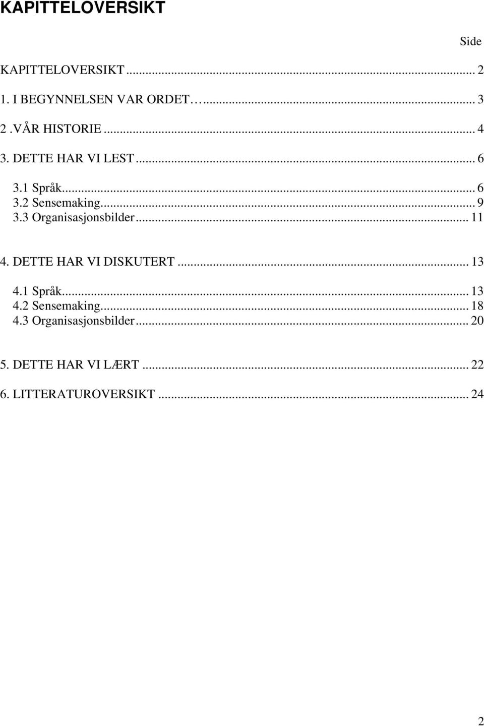 3 Organisasjonsbilder... 11 Side 4. DETTE HAR VI DISKUTERT... 13 4.1 Språk... 13 4.2 Sensemaking.