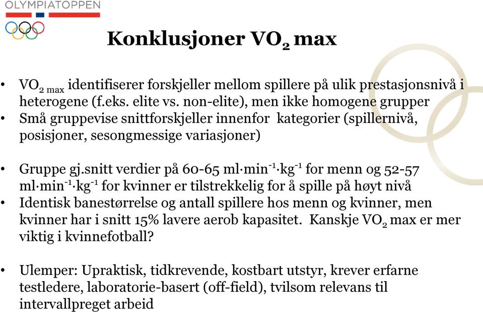 snitt verdier på 60-65 ml min -1 kg -1 for menn og 52-57 ml min -1 kg -1 for kvinner er tilstrekkelig for å spille på høyt nivå Identisk banestørrelse og antall spillere hos menn