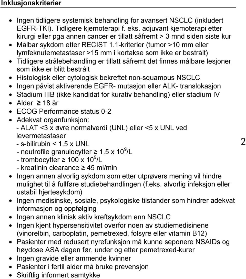 1-kriterier (tumor >10 mm eller lymfeknutemetastaser >15 mm i kortakse som ikke er bestrålt) Tidligere strålebehandling er tillatt såfremt det finnes målbare lesjoner som ikke er blitt bestrålt