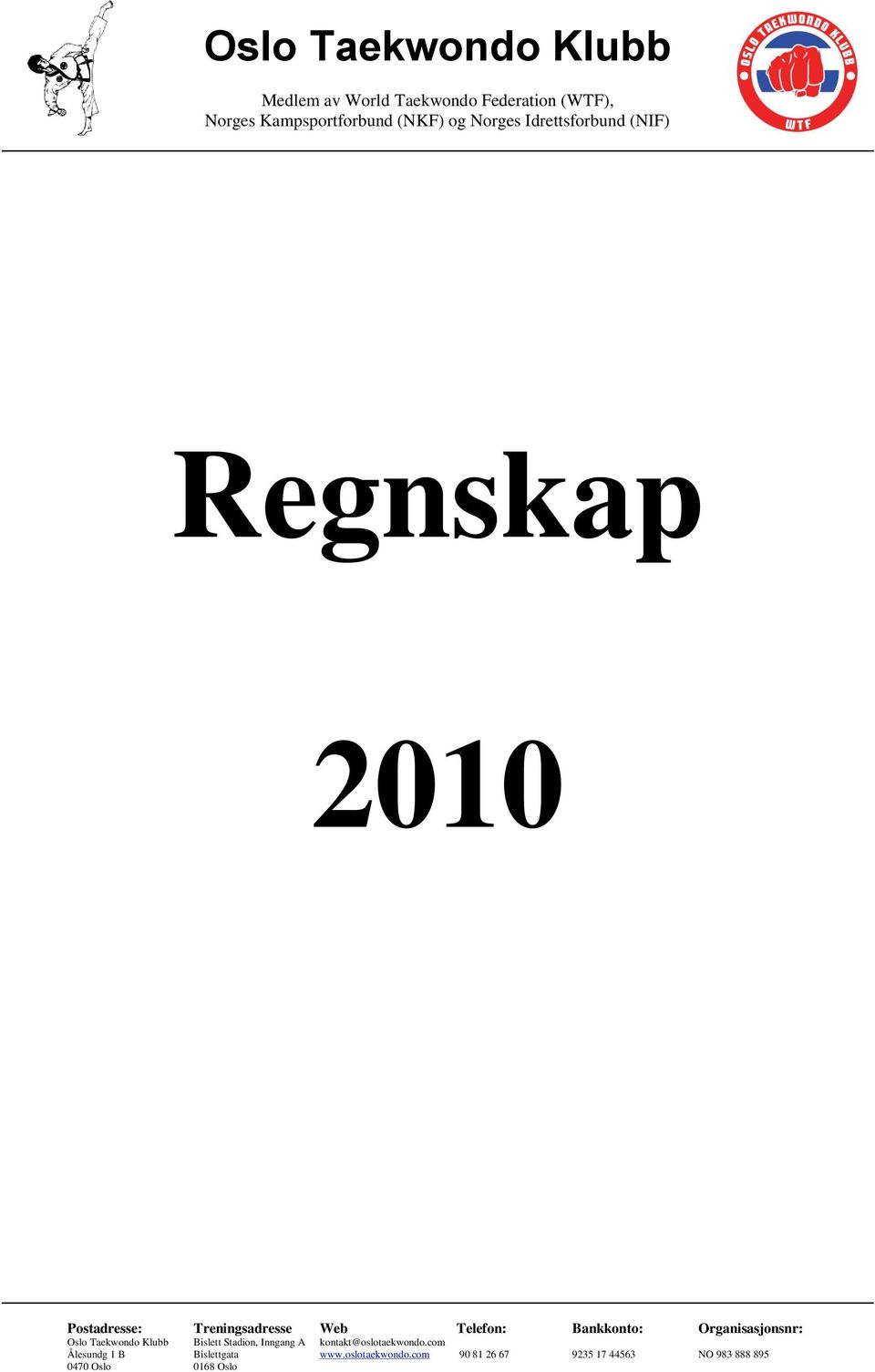 Organisasjonsnr: Oslo Taekwondo Klubb Bislett Stadion, Inngang A kontakt@oslotaekwondo.