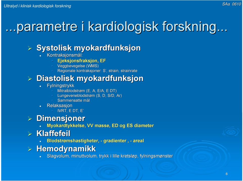 strainrate Diastolisk myokardfunksjon Fylningstrykk Mitralblodstrøm (E, A, E/A, E DT) Lungeveneblodstrøm (S, D, S/D, Ar)