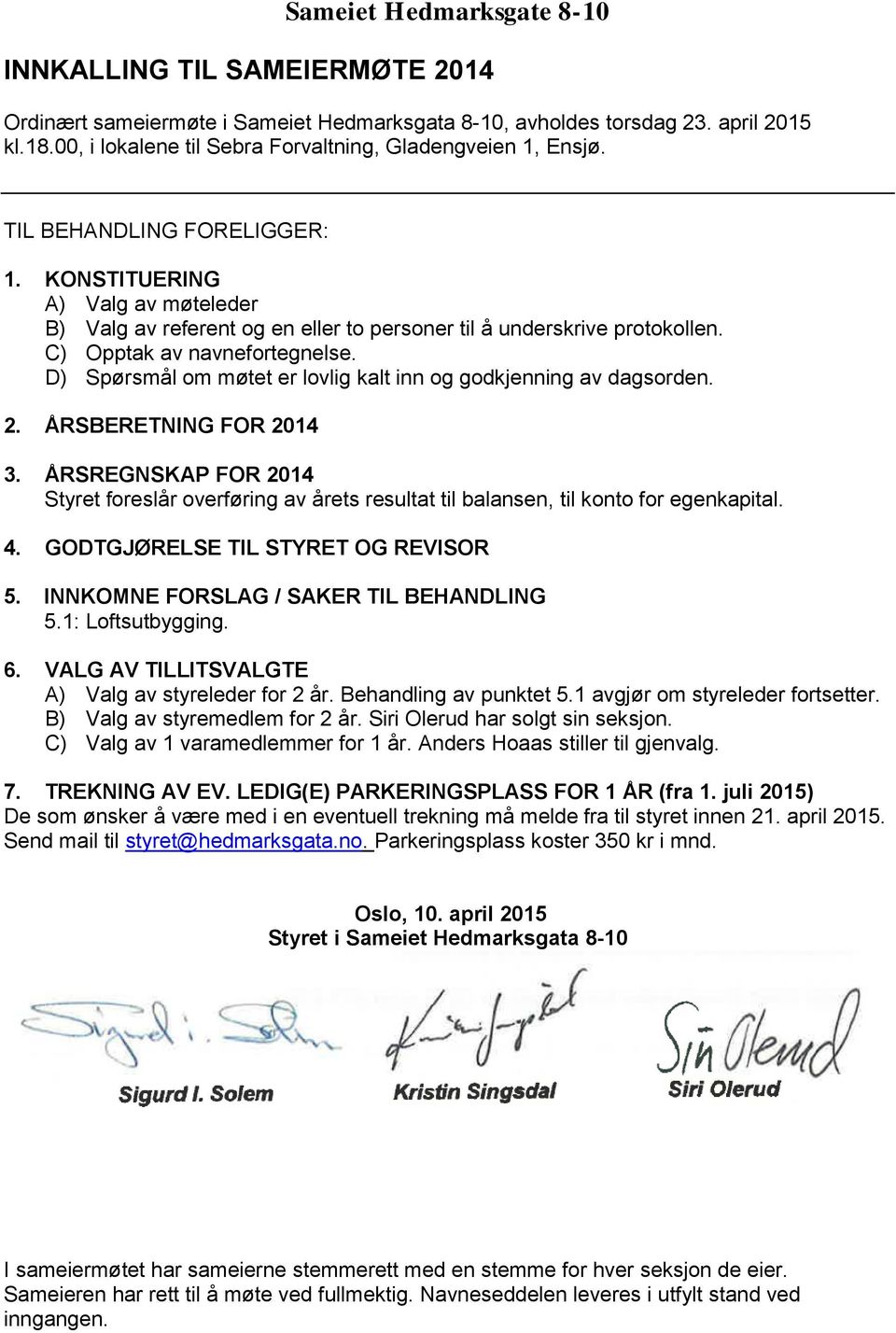 C) Opptak av navnefortegnelse. D) Spørsmål om møtet er lovlig kalt inn og godkjenning av dagsorden. 2. ÅRSBERETNING FOR 2014 3.