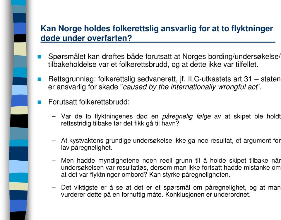 ILC-utkastets art 31 staten er ansvarlig for skade caused by the internationally wrongful act.