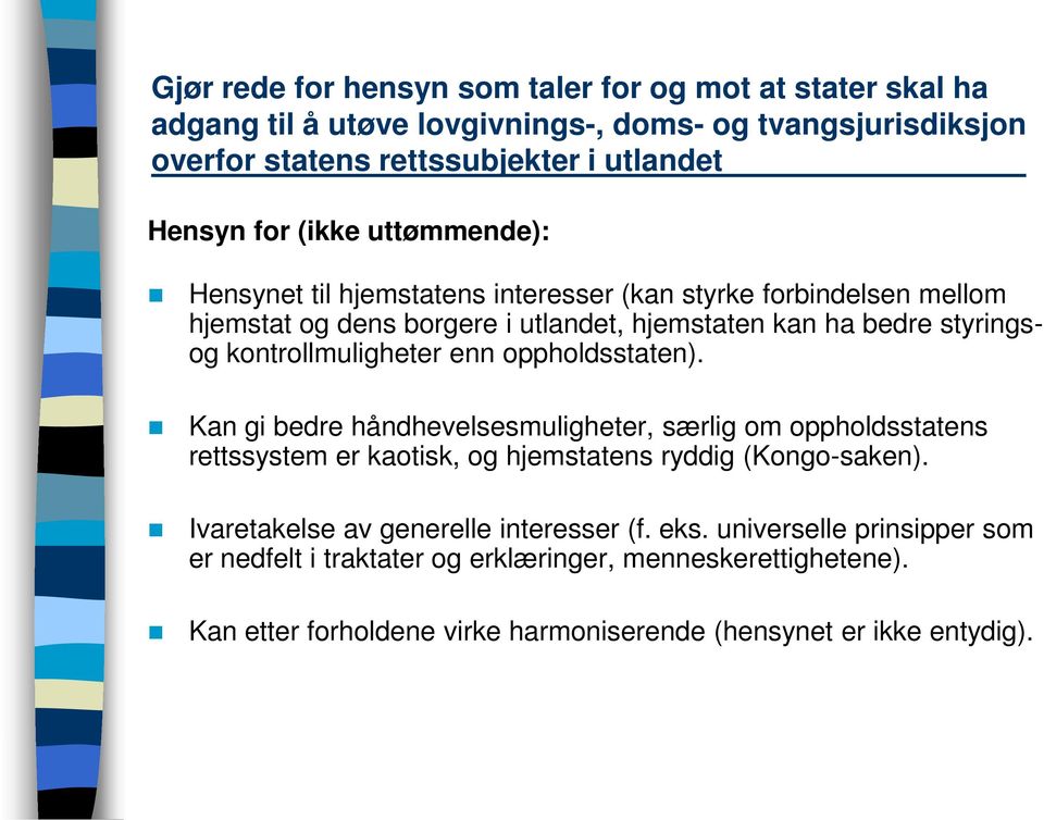 kontrollmuligheter enn oppholdsstaten). Kan gi bedre håndhevelsesmuligheter, særlig om oppholdsstatens rettssystem er kaotisk, og hjemstatens ryddig (Kongo-saken).