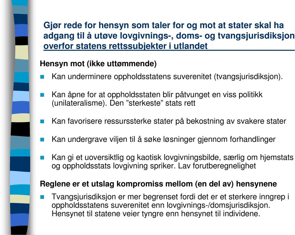 Den sterkeste stats rett Kan favorisere ressurssterke stater på bekostning av svakere stater Kan undergrave viljen til å søke løsninger gjennom forhandlinger Kan gi et uoversiktlig og kaotisk