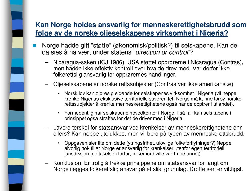 Var derfor ikke folkerettslig ansvarlig for opprørernes handlinger. Oljeselskapene er norske rettssubjekter (Contras var ikke amerikanske).