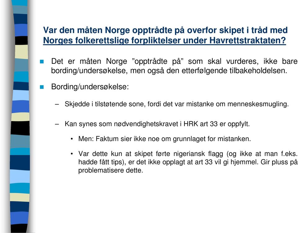 Bording/undersøkelse: Skjedde i tilstøtende sone, fordi det var mistanke om menneskesmugling. Kan synes som nødvendighetskravet i HRK art 33 er oppfylt.