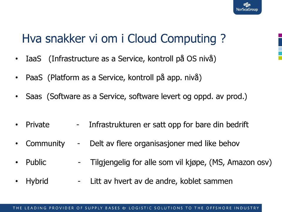 nivå) Saas (Software as a Service, software levert og oppd. av prod.