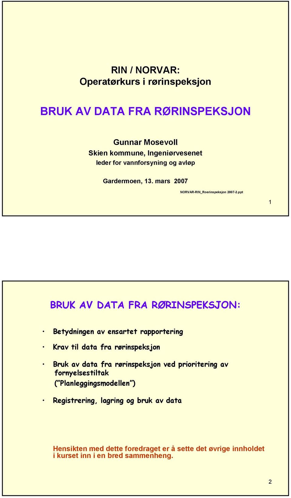 ppt 1 : Betydningen av ensartet rapportering Krav til data fra rørinspeksjon Bruk av data fra rørinspeksjon ved