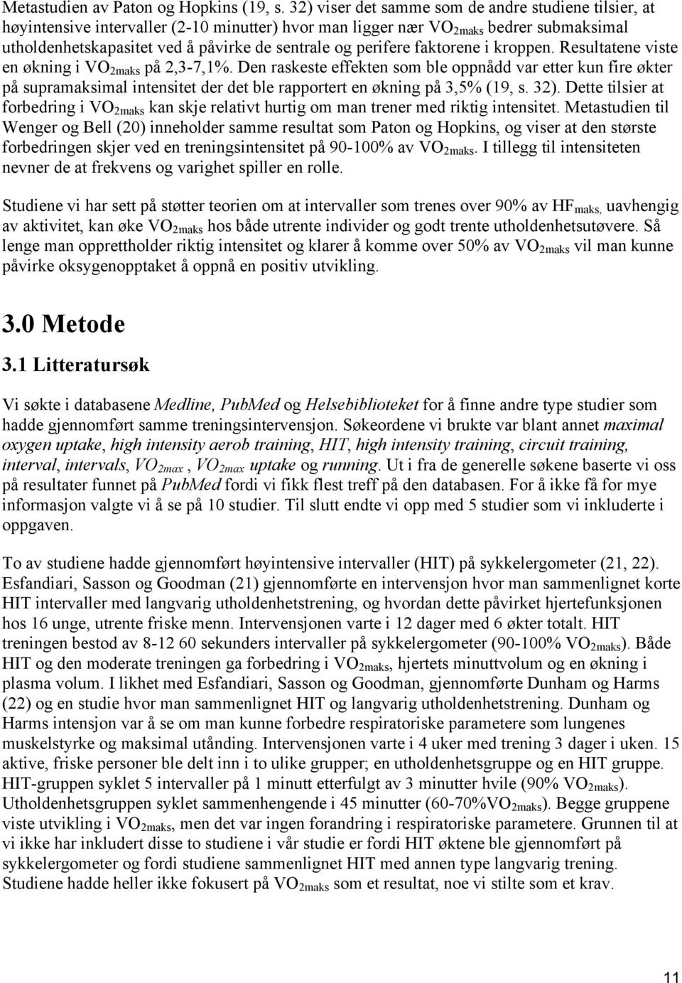 perifere faktorene i kroppen. Resultatene viste en økning i VO 2maks på 2,3-7,1%.