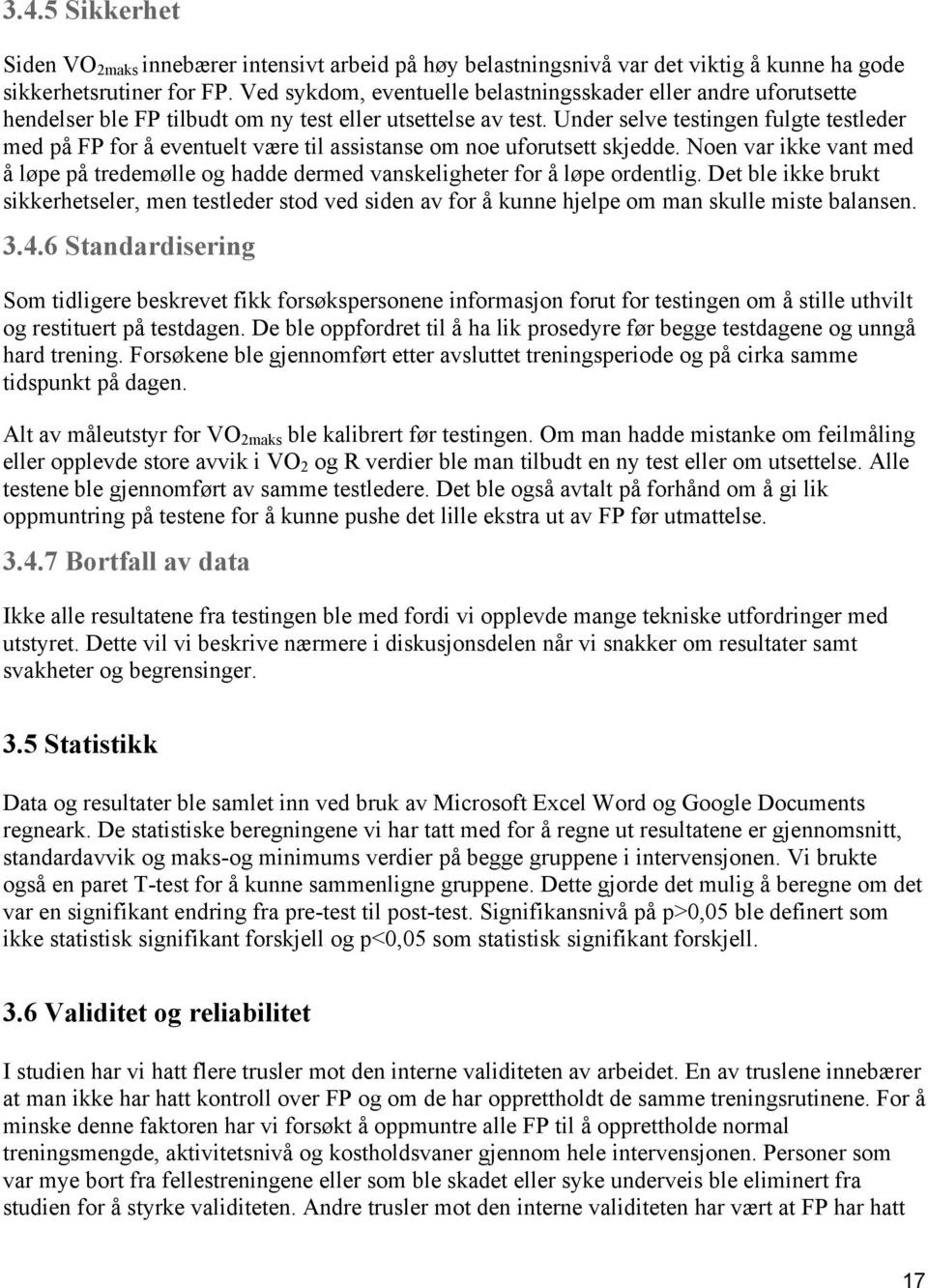 Under selve testingen fulgte testleder med på FP for å eventuelt være til assistanse om noe uforutsett skjedde.