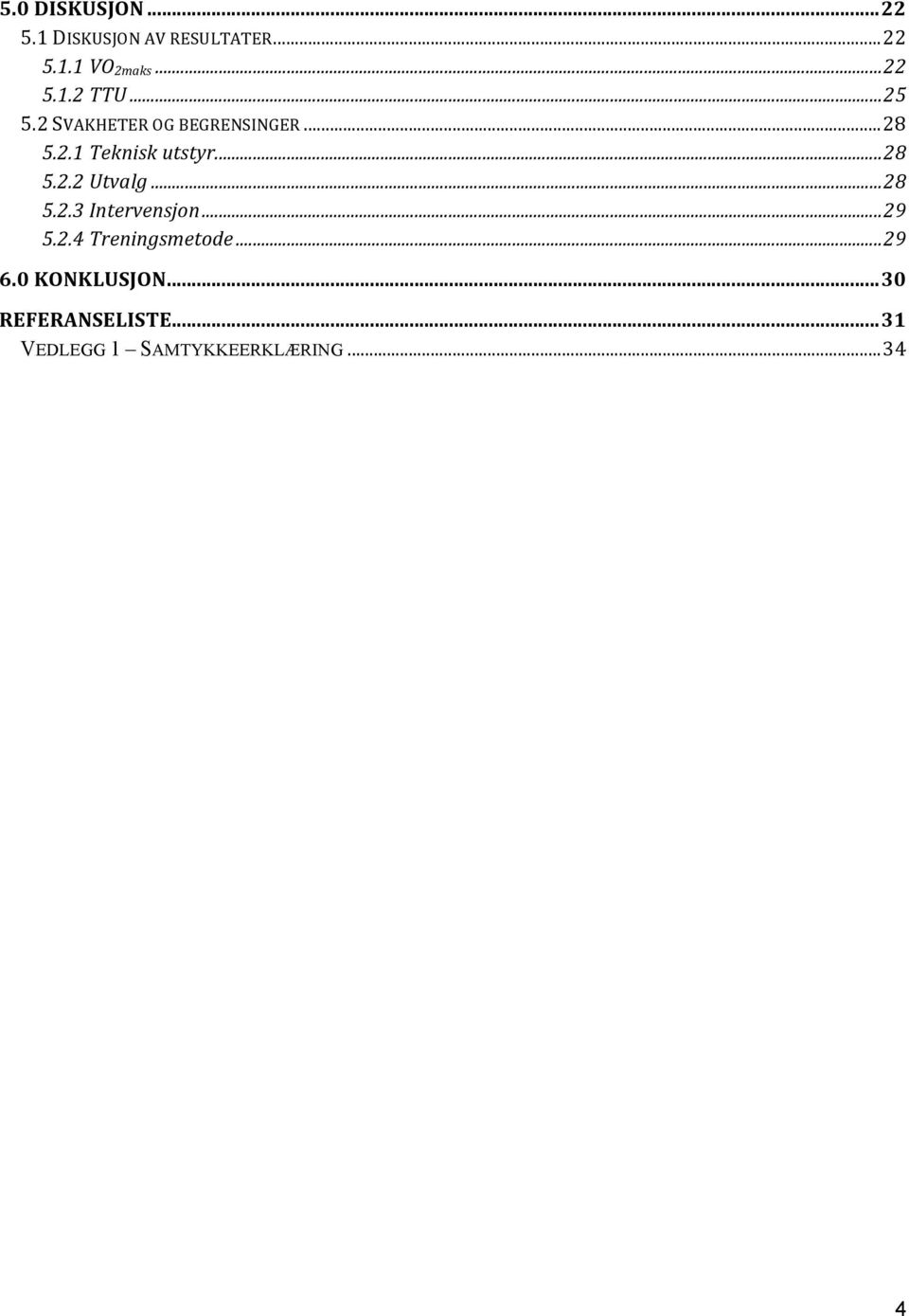 .. 28 5.2.3 Intervensjon... 29 5.2.4 Treningsmetode... 29 6.0 KONKLUSJON.