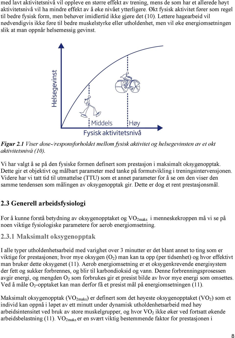 Lettere hagearbeid vil nødvendigvis ikke føre til bedre muskelstyrke eller utholdenhet, men vil øke energiomsetningen slik at man oppnår helsemessig gevinst. Figur 2.