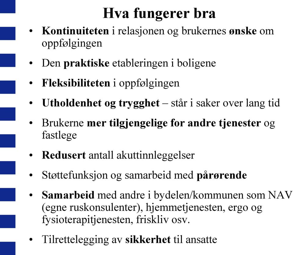 tjenester og fastlege Redusert antall akuttinnleggelser Støttefunksjon og samarbeid med pårørende Samarbeid med andre i