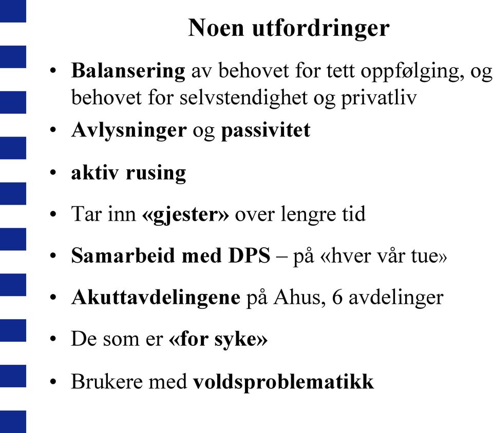 inn «gjester» over lengre tid Samarbeid med DPS på «hver vår tue»