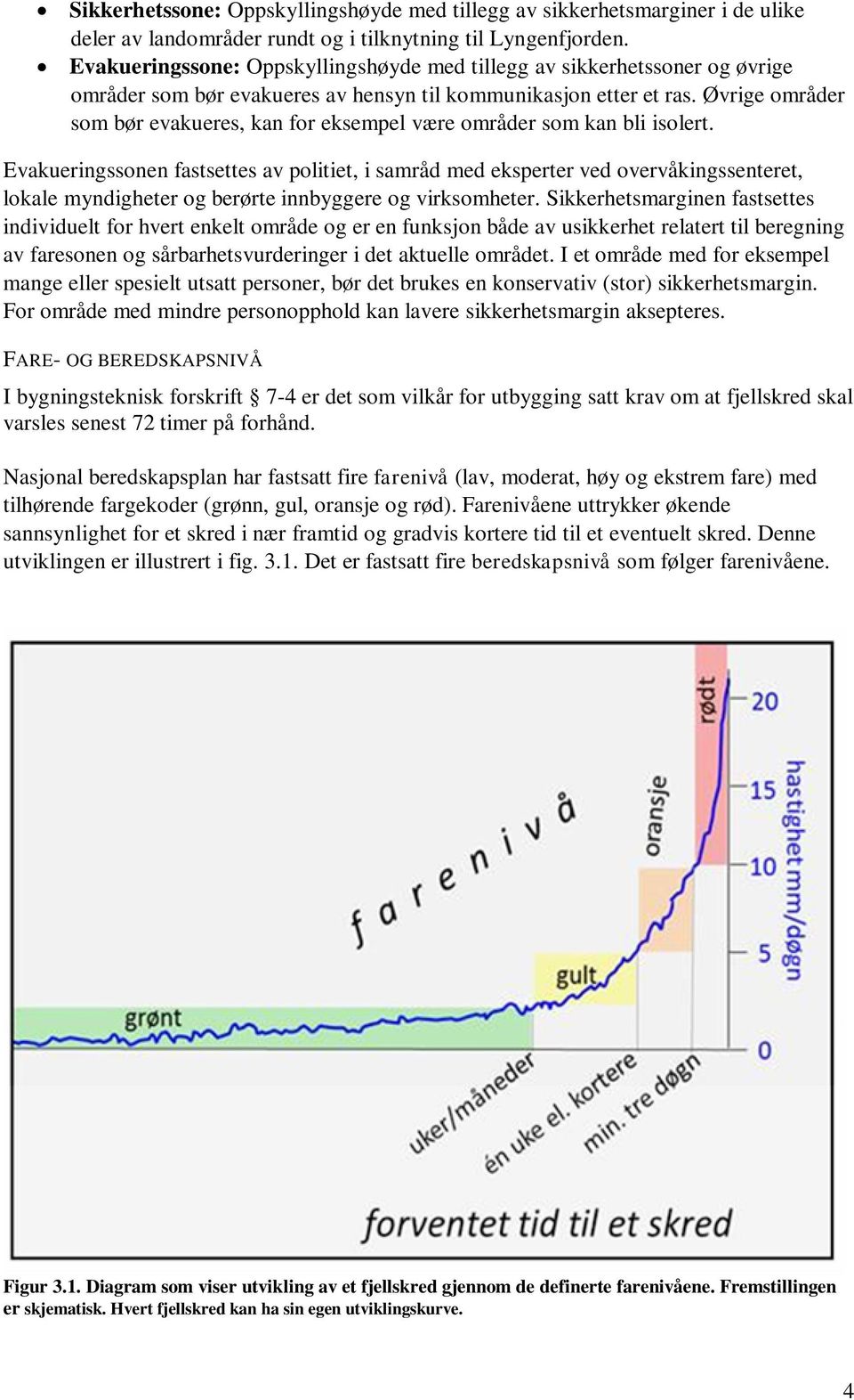 Øvrige områder som bør evakueres, kan for eksempel være områder som kan bli isolert.