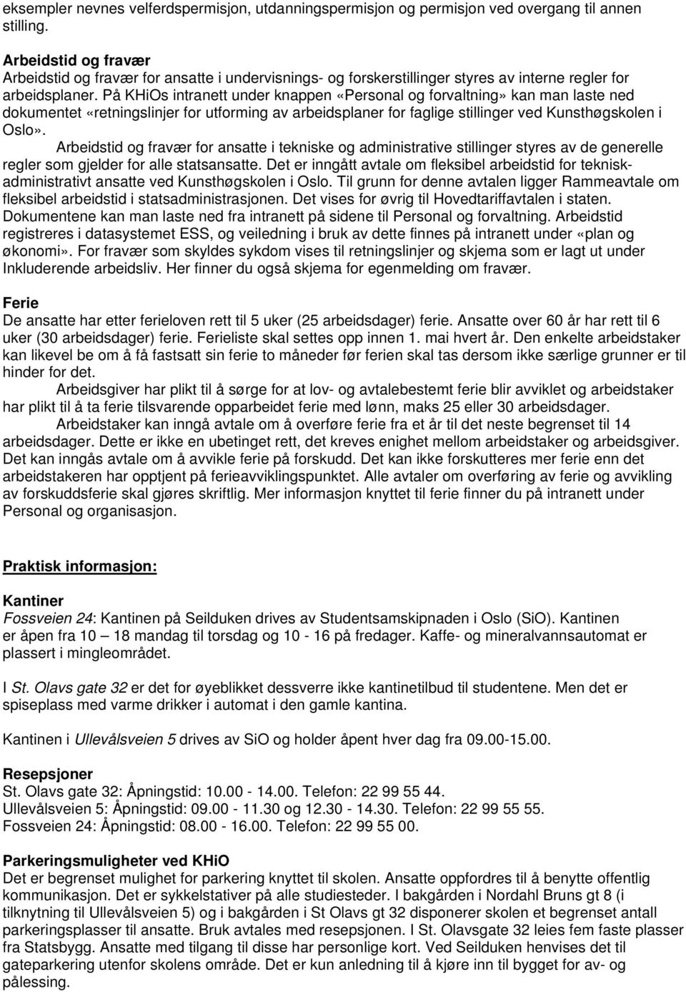 På KHiOs intranett under knappen «Personal og forvaltning» kan man laste ned dokumentet «retningslinjer for utforming av arbeidsplaner for faglige stillinger ved Kunsthøgskolen i Oslo».