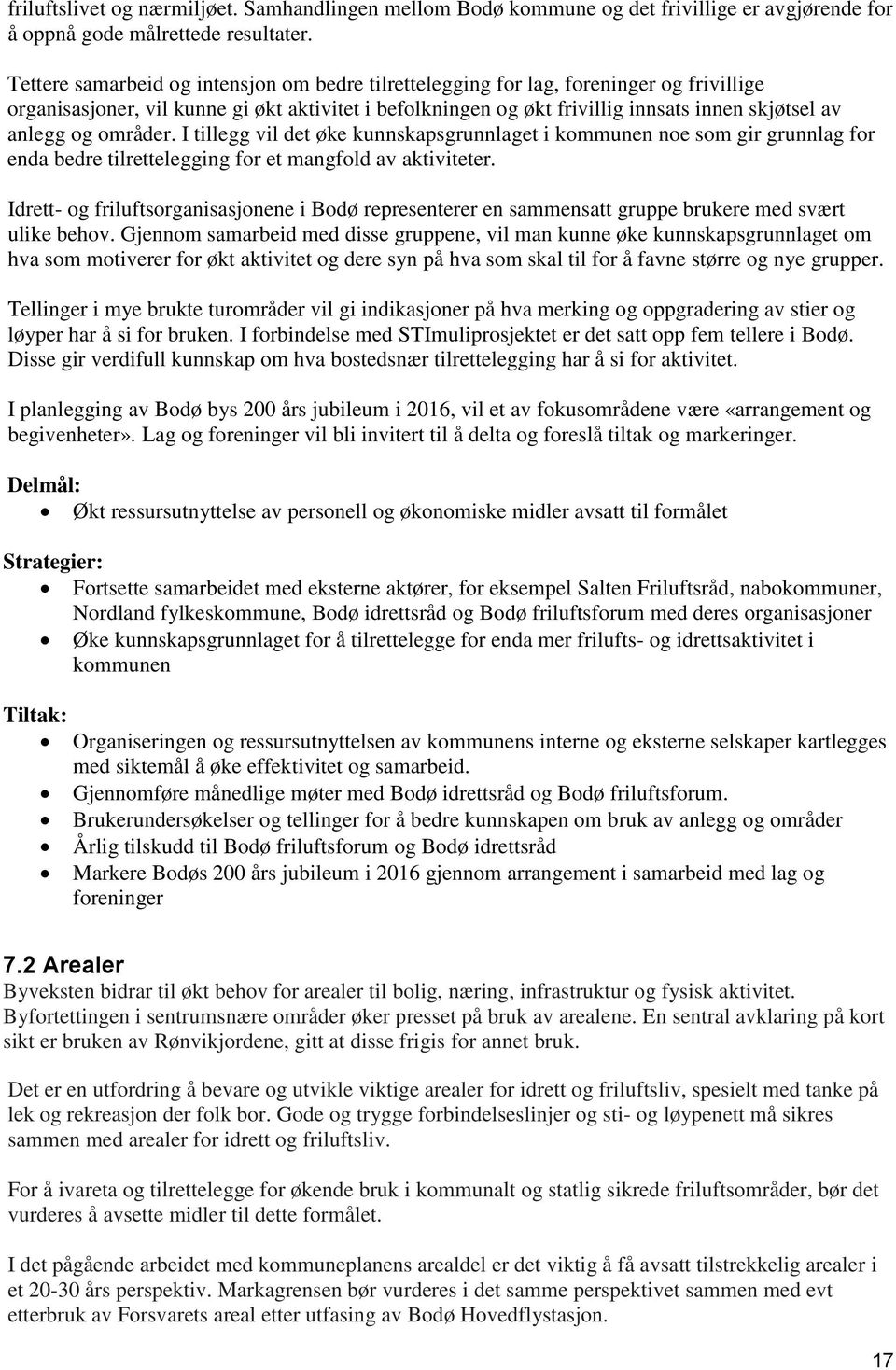 og områder. I tillegg vil det øke kunnskapsgrunnlaget i kommunen noe som gir grunnlag for enda bedre tilrettelegging for et mangfold av aktiviteter.