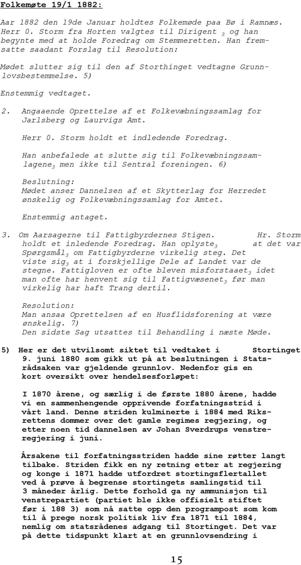 Angaaende Oprettelse af et Folkevæbningssamlag for Jarlsberg og Laurvigs Amt. Herr 0. Storm holdt et indledende Foredrag.