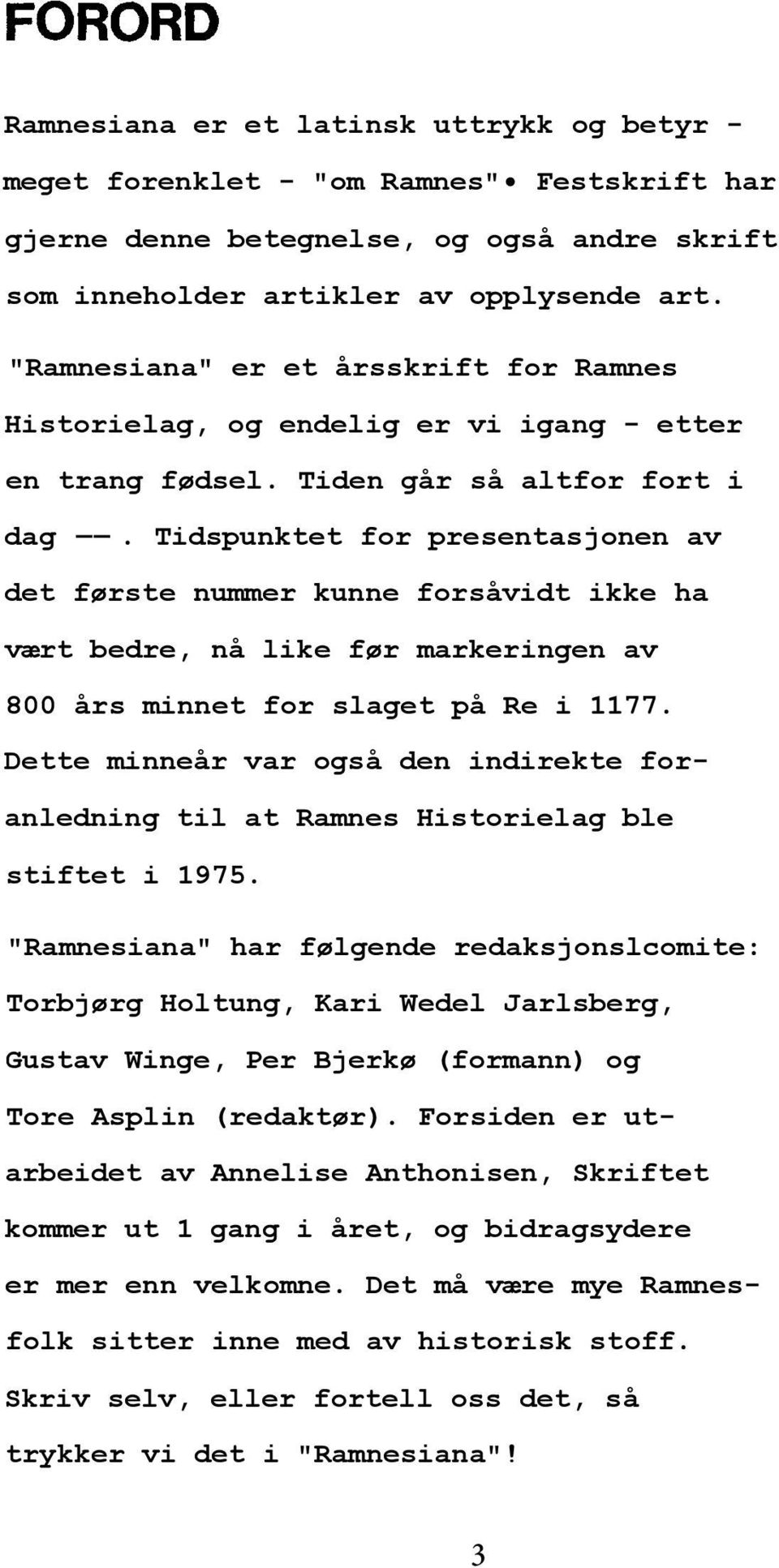 Tidspunktet for presentasjonen av det første nummer kunne forsåvidt ikke ha vært bedre, nå like før markeringen av 800 års minnet for slaget på Re i 1177.