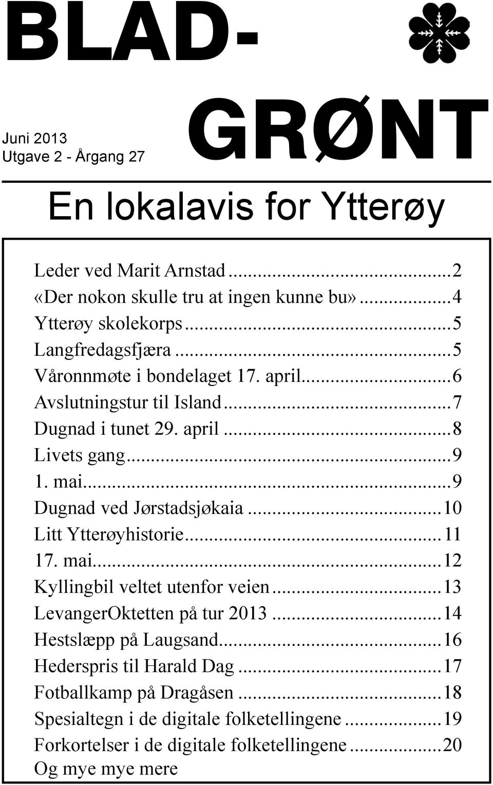 ..9 Dugnad ved Jørstadsjøkaia...10 Litt Ytterøyhistorie...11 17. mai...12 Kyllingbil veltet utenfor veien...13 LevangerOktetten på tur 2013...14 Hestslæpp på Laugsand.