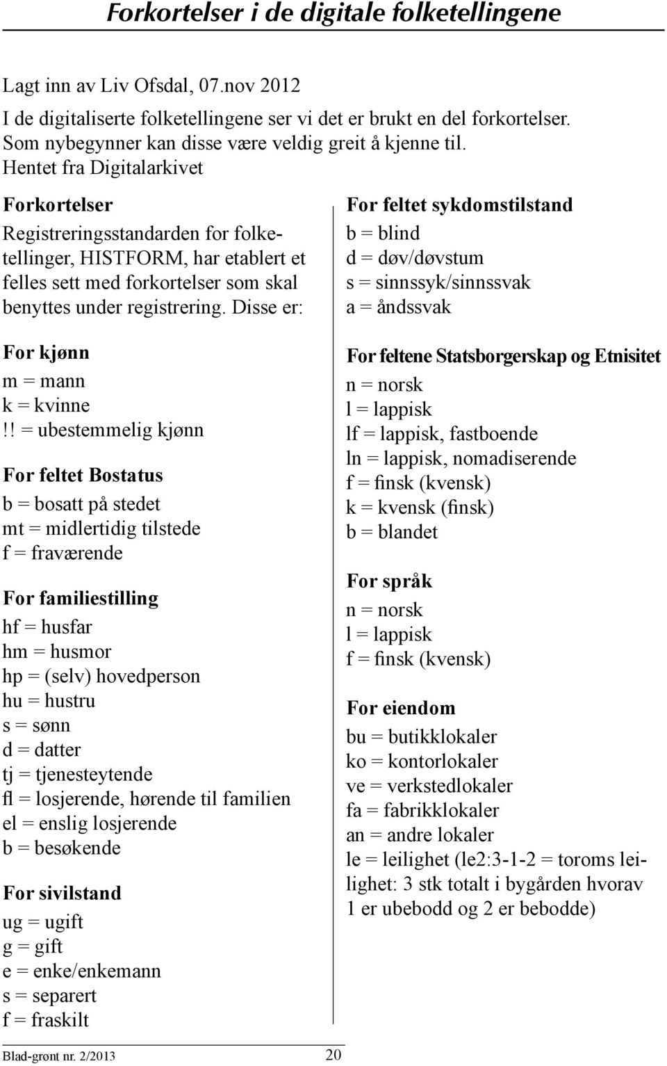 Hentet fra Digitalarkivet Forkortelser Registreringsstandarden for folketellinger, HISTFORM, har etablert et felles sett med forkortelser som skal benyttes under registrering.