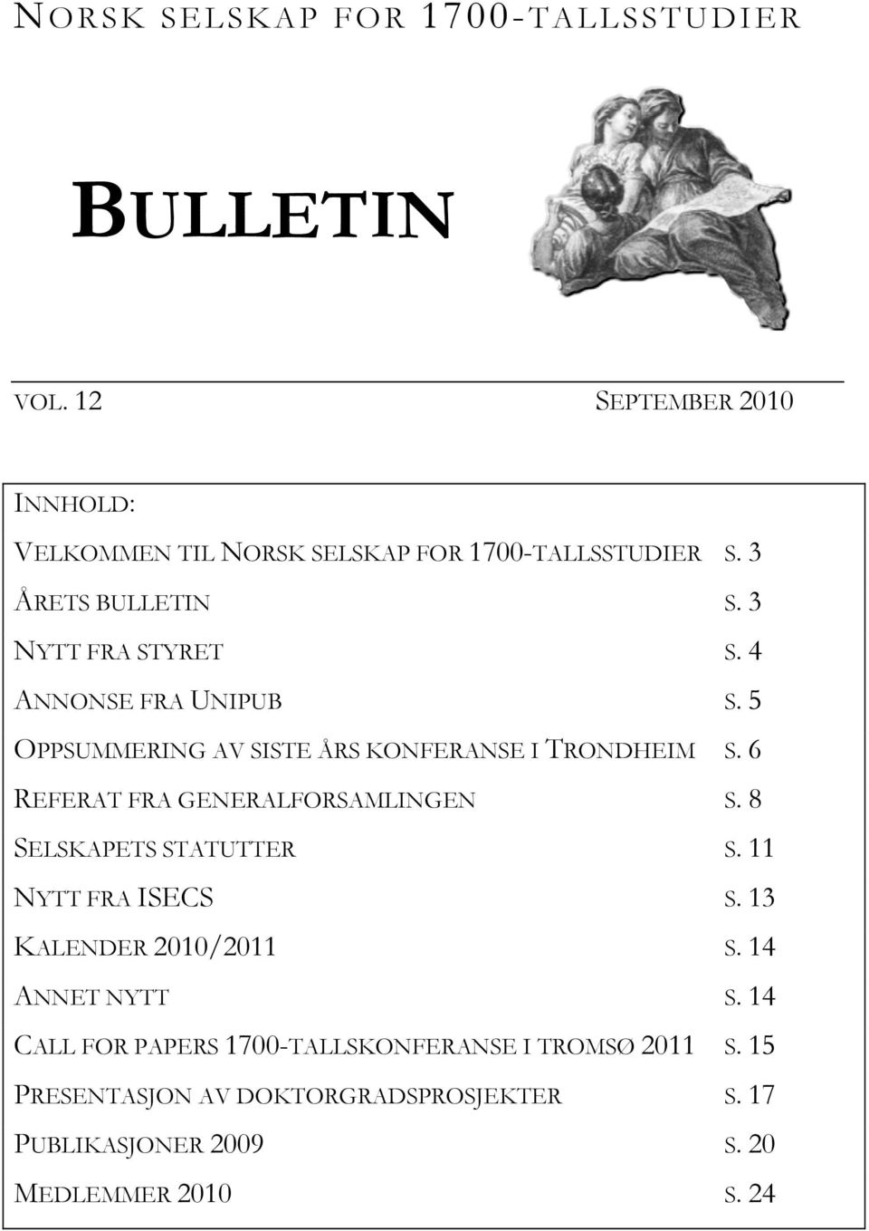 6 REFERAT FRA GENERALFORSAMLINGEN S. 8 SELSKAPETS STATUTTER S. 11 NYTT FRA ISECS S. 13 KALENDER 2010/2011 S. 14 ANNET NYTT S.