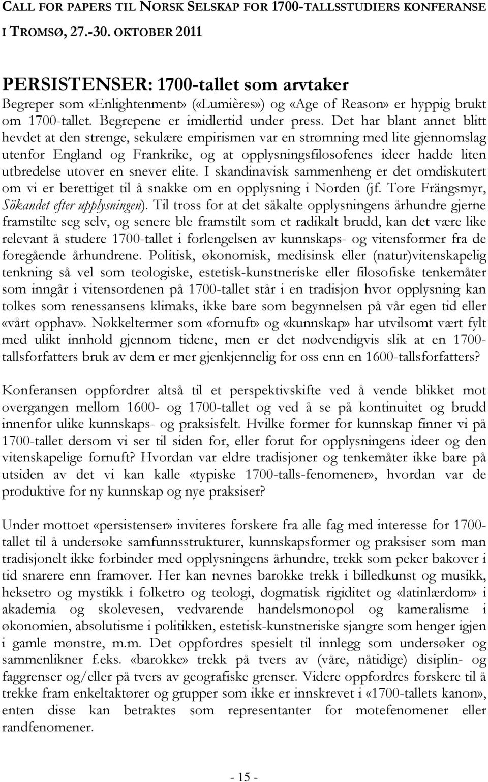 Det har blant annet blitt hevdet at den strenge, sekulære empirismen var en strømning med lite gjennomslag utenfor England og Frankrike, og at opplysningsfilosofenes ideer hadde liten utbredelse