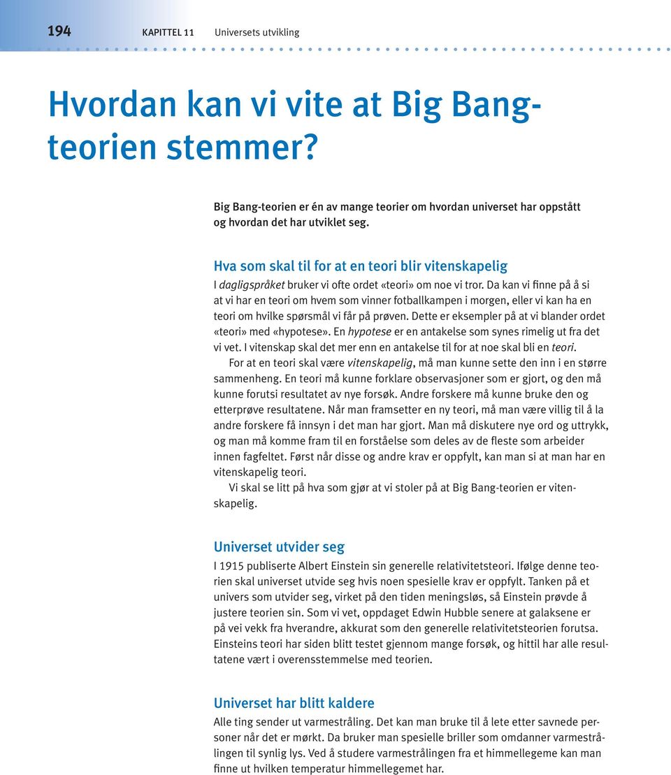 Da kan i finne å å si at i har en teori om hem som inner fotballkamen i morgen, eller i kan ha en teori om hilke sørsmål i får å røen. Dette er eksemler å at i blander ordet «teori» med «hyotese».