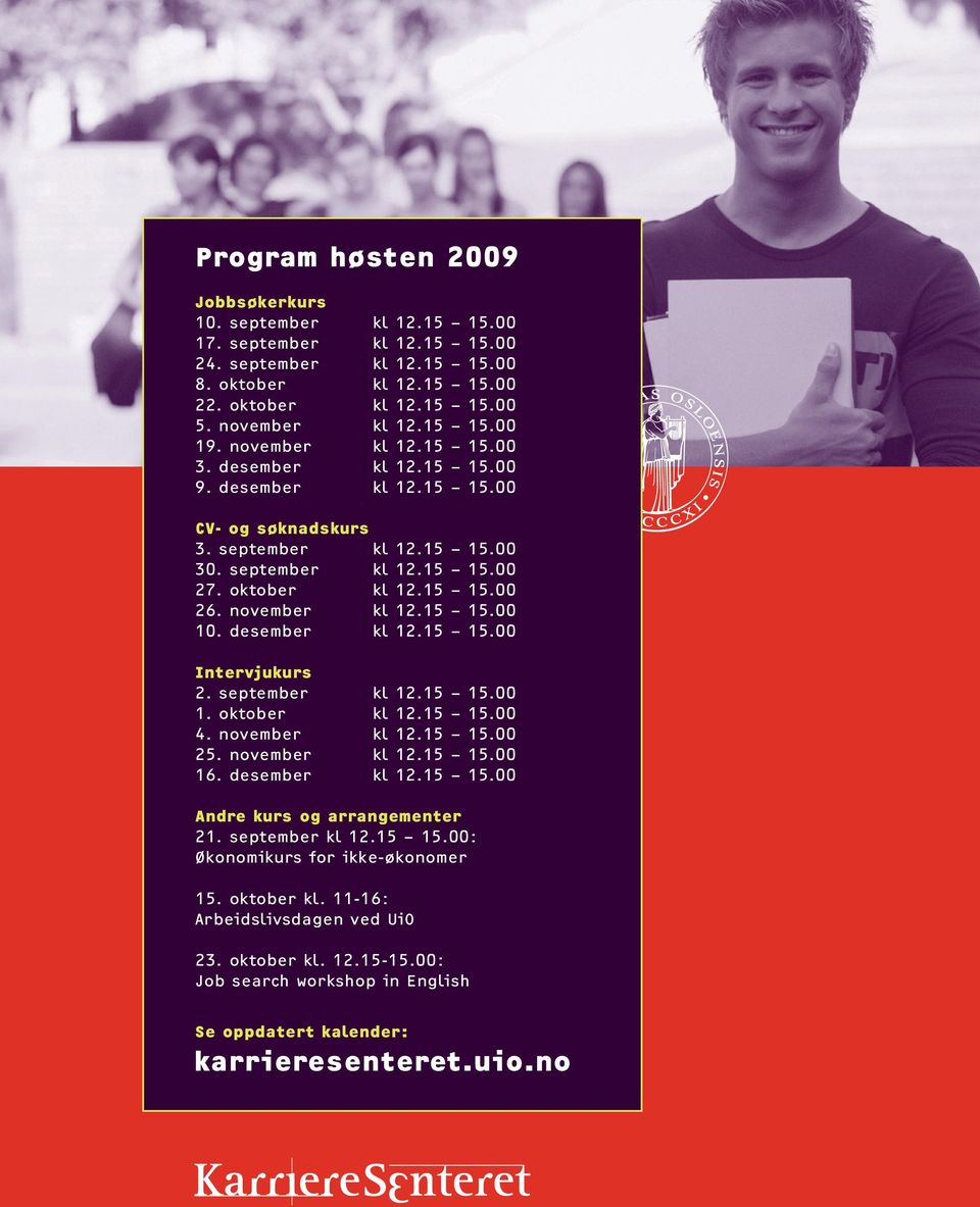 15 15.00 10. desember kl 12.15 15.00 Intervjukurs 2. september kl 12.15 15.00 1. oktober kl 12.15 15.00 4. november kl 12.15 15.00 25. november kl 12.15 15.00 16. desember kl 12.15 15.00 Andre kurs og arrangementer 21.