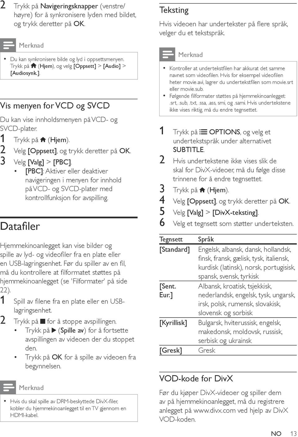 3 Velg [Valg] > [PBC]. [PBC]: Aktiver eller deaktiver navigeringen i menyen for innhold på VCD- og SVCD-plater med kontrollfunksjon for avspilling.