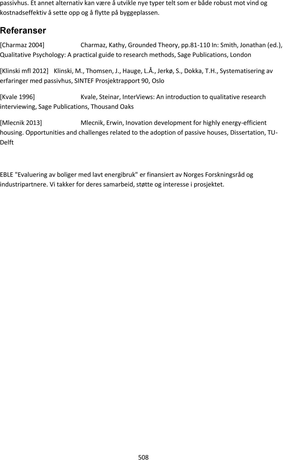 ), Qualitative Psychology: A practical guide to research methods, Sage Publications, London [Klinski mfl 2012] Klinski, M., Thomsen, J., Ha