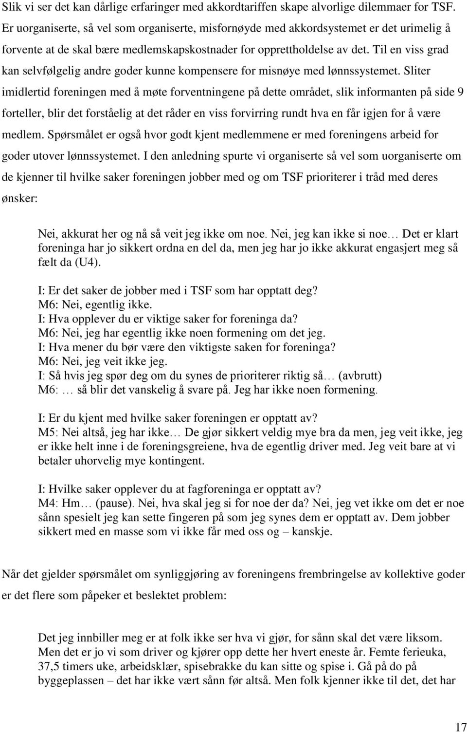 Til en viss grad kan selvfølgelig andre goder kunne kompensere for misnøye med lønnssystemet.