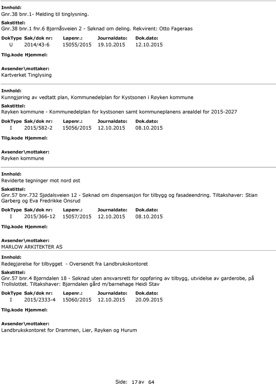 kommuneplanens arealdel for 2015-2027 2015/582-2 15056/2015 08.10.2015 Røyken kommune Reviderte tegninger mot nord øst Gnr.57 bnr.