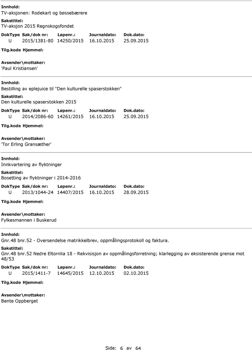 2015 'Tor Erling Gransæther' nnkvartering av flyktninger Bosetting av flyktninger i 2014-2016 2013/1044-24 14407/2015 28.09.2015 Fylkesmannen i Buskerud Gnr.48 bnr.