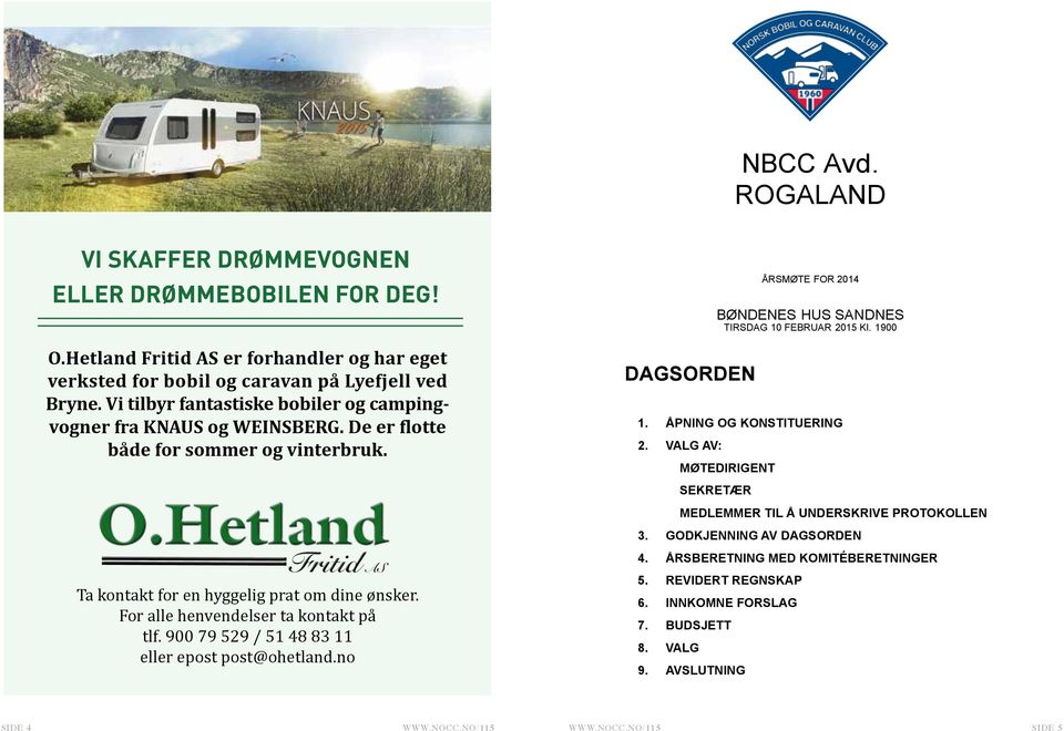 De er flotte både for sommer og vinterbruk. Ta kontakt for en hyggelig prat om dine ønsker. For alle henvendelser ta kontakt på tlf. 900 79 529 / 51 48 83 11 eller epost post@ohetland.no O.