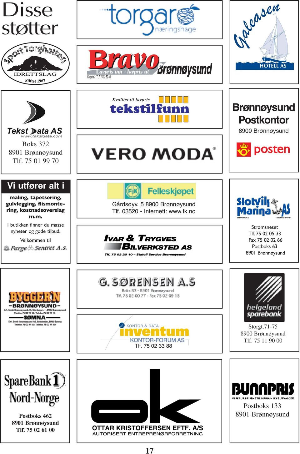 Velkommen til Gårdsøyv. 5 8900 Brønnøysund Tlf. 03520 - Internett: www.fk.no ESSOBRYGGA BRØNNØYSUND Strømsneset Tlf.