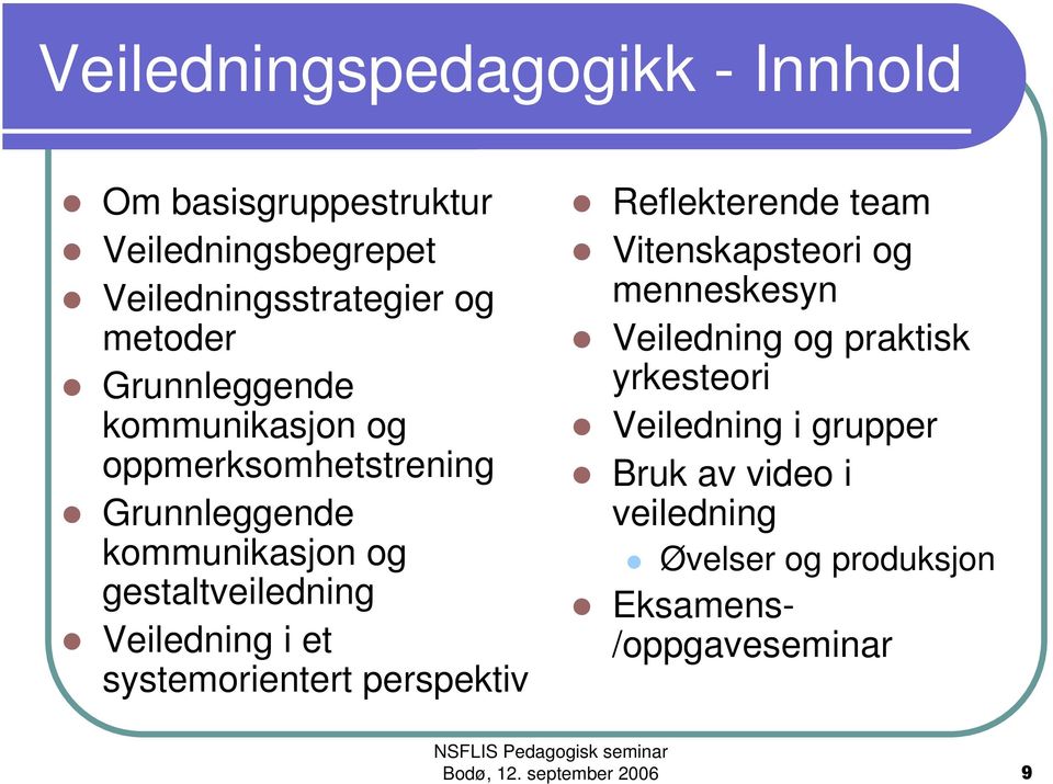 Veiledning i et systemorientert perspektiv Reflekterende team Vitenskapsteori og menneskesyn Veiledning og