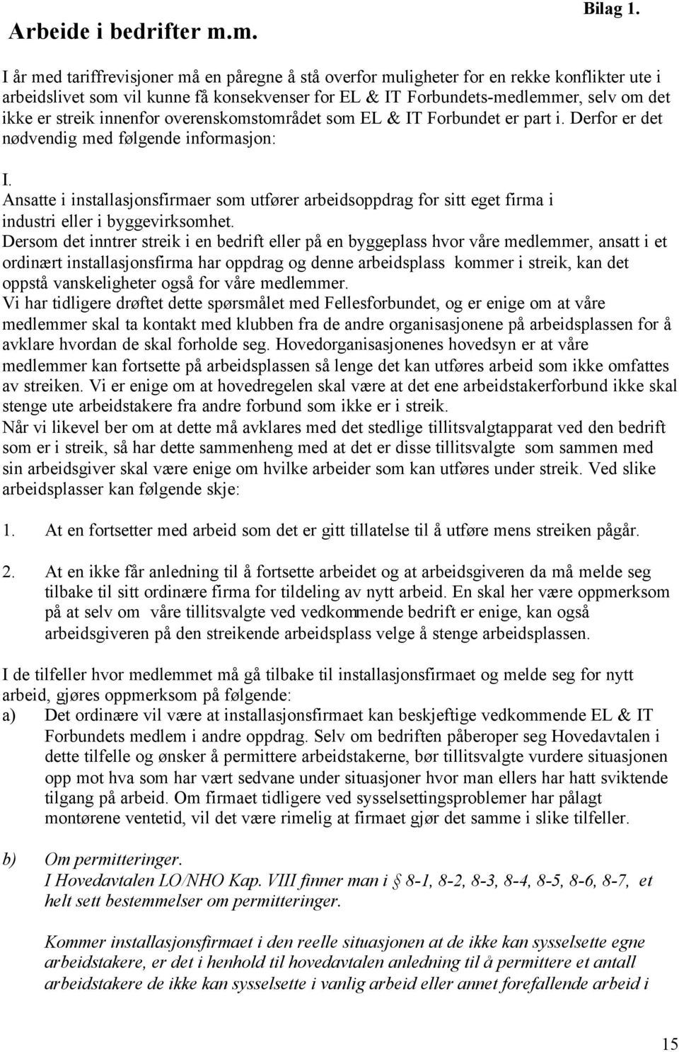 innenfor overenskomstområdet som EL & IT Forbundet er part i. Derfor er det nødvendig med følgende informasjon: I.