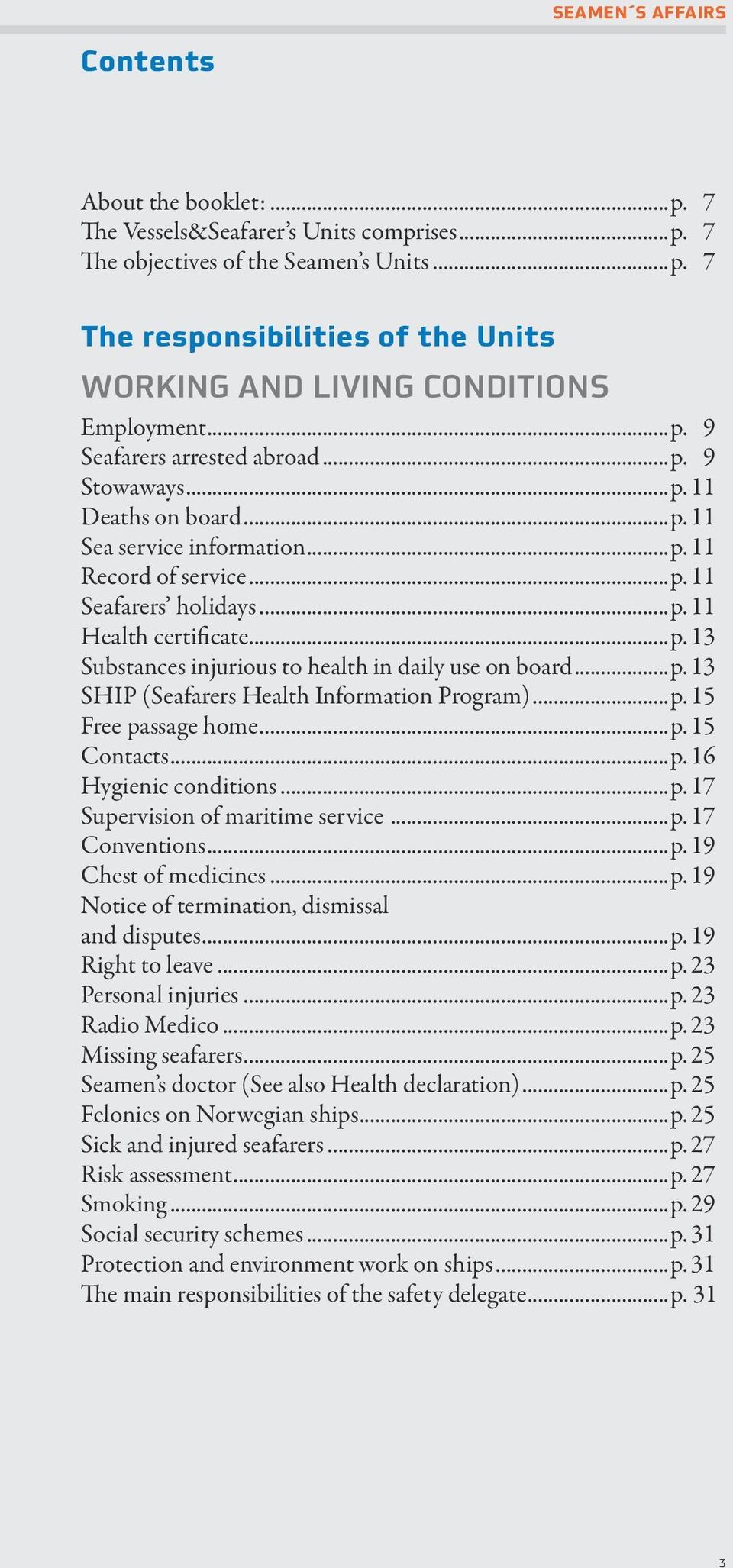 ..p. 13 SHIP (Seafarers Health Information Program)...p. 15 Free passage home...p. 15 Contacts...p. 16 Hygienic conditions...p. 17 Supervision of maritime service...p. 17 Conventions...p. 19 Chest of medicines.