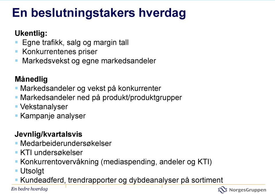 produkt/produktgrupper Vekstanalyser Kampanje analyser Jevnlig/kvartalsvis Medarbeiderundersøkelser KTI