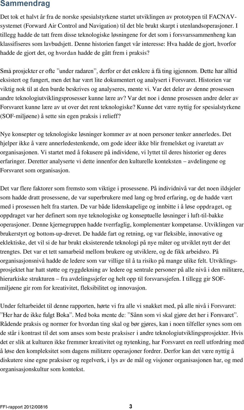 Denne historien fanget vår interesse: Hva hadde de gjort, hvorfor hadde de gjort det, og hvordan hadde de gått frem i praksis?