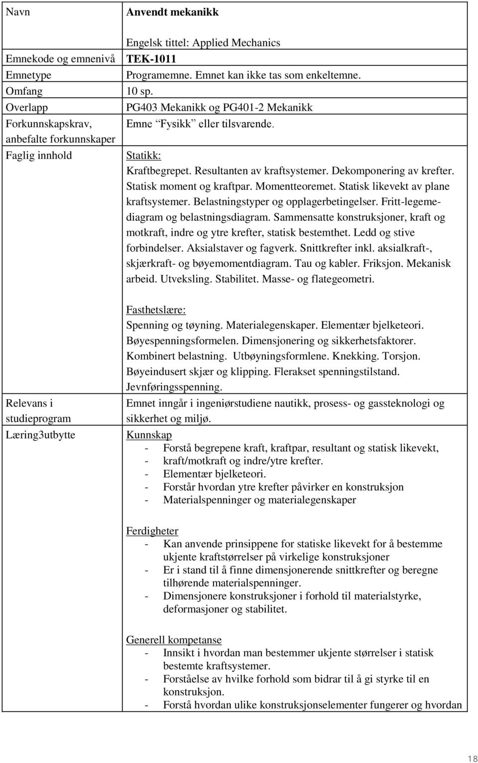 Dekomponering av krefter. Statisk moment og kraftpar. Momentteoremet. Statisk likevekt av plane kraftsystemer. Belastningstyper og opplagerbetingelser. Fritt-legemediagram og belastningsdiagram.