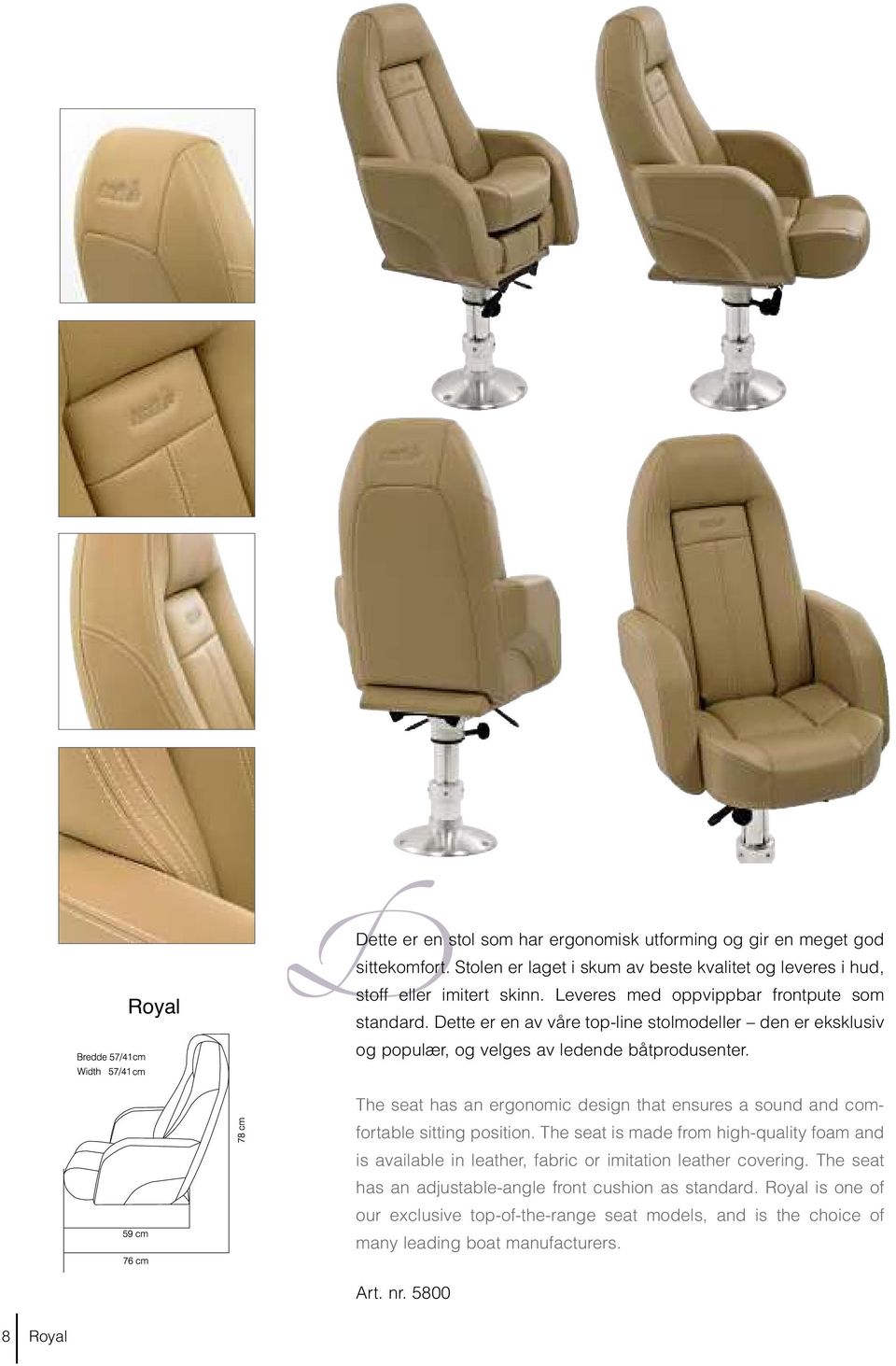 The seat has an ergonomic design that ensures a sound and comfortable sitting position.